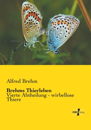Brehm, Alfred. Brehms Thierleben - Vierte Abtheilung - wirbellose Thiere. Vero Verlag, 2019.