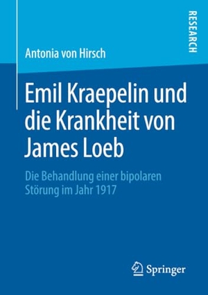 Hirsch, Antonia von. Emil Kraepelin und die Krankheit von James Loeb - Die Behandlung einer bipolaren Störung im Jahr 1917. Springer Fachmedien Wiesbaden, 2019.
