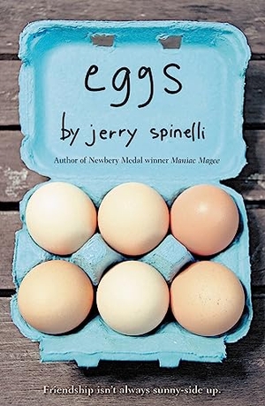 Spinelli, Jerry. Eggs. Little, Brown Books for Young Readers, 2008.