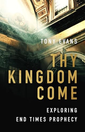 Evans, Tony. Thy Kingdom Come - Exploring End Times Prophecy. Moody Publishers, 2024.