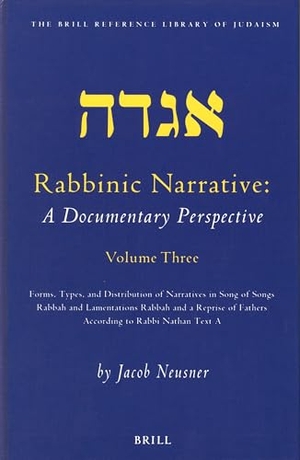 Neusner, Jacob. Rabbinic Narrative: A Documentary Perspective, Volume Three - Forms, Types and Distribution of Narratives in Song of Songs Rabbah and Lamentations Rabbah and a Reprise of Fathers According to Rabbi Nathan Text a. Brill, 2003.