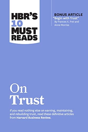Review, Harvard Business / Frei, Frances X et al. Hbr's 10 Must Reads on Trust. Harvard Business Review Press, 2023.