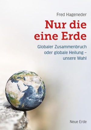 Hageneder, Fred. Nur die eine Erde - Globaler Zusammenbruch oder globale Heilung - unsere Wahl. Neue Erde GmbH, 2021.