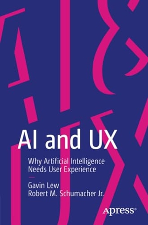 Schumacher Jr., Robert M. / Gavin Lew. AI and UX - Why Artificial Intelligence Needs User Experience. Apress, 2020.