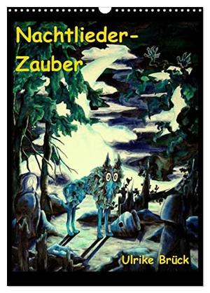 Brück, Ulrike. Nachtlieder-Zauber (Wandkalender 2024 DIN A3 hoch), CALVENDO Monatskalender - Seelenbilder aus der Tiefe des Seins. Calvendo Verlag, 2023.