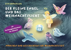 Bräunling, Elke. Der kleine Engel und das Weihnachtslicht - Märchen und Geschichten zur Weihnachtszeit. Edition Seebär, 2021.