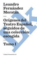 Orígenes del Teatro Español, seguidos de una colección escogida