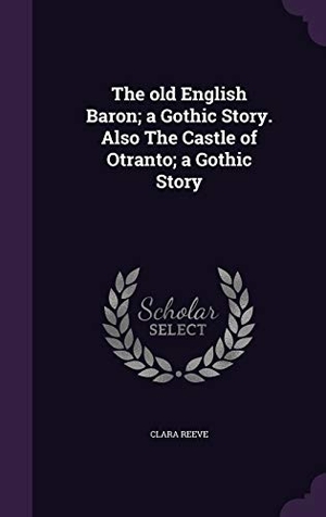 Reeve, Clara. The old English Baron; a Gothic Story. Also The Castle of Otranto; a Gothic Story. Touchladybirdlucky Studios, 2016.