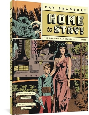 Williamson, Al / Bradbury, Ray et al. Home to Stay! - The Complete Ray Bradbury EC Stories. Fantagraphics, 2022.