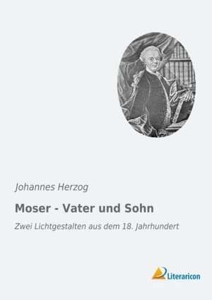 Herzog, Johannes. Moser - Vater und Sohn - Zwei Lichtgestalten aus dem 18. Jahrhundert. Literaricon Verlag, 2016.