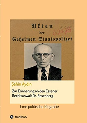 Aydin, Sahin. Zur Erinnerung an den Essener Rechtsanwalt Dr. Rosenberg - Eine politische Biografie. tredition, 2017.