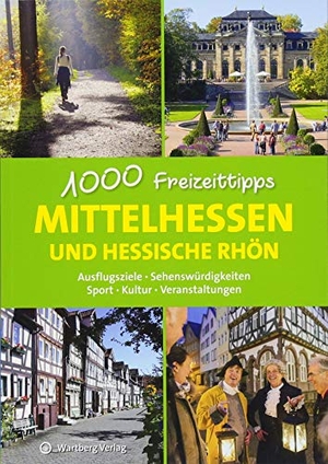 Sieck, Annerose. Mittelhessen und hessische Rhön - 1000 Freizeittipps - Ausflugsziele, Sehenswürdigkeiten, Sport, Kultur, Veranstaltungen. Wartberg Verlag, 2018.