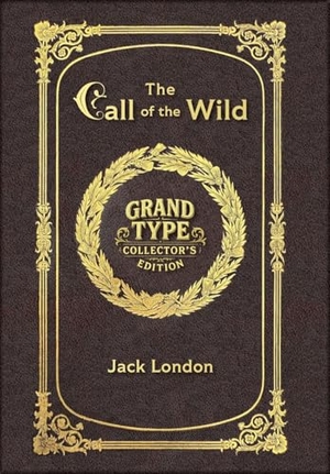 London, Jack. Large Print - The Call of the Wild - Grand Type Collector's Edition - Matte Hardcover with Dust Jacket. Revive AI LTD., 2025.