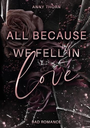 Thorn, Anny. All Because We Fell In Love - Limitierte Farbschnittausgabe der Biker-Romance-Dilogie. BoD, 2025.