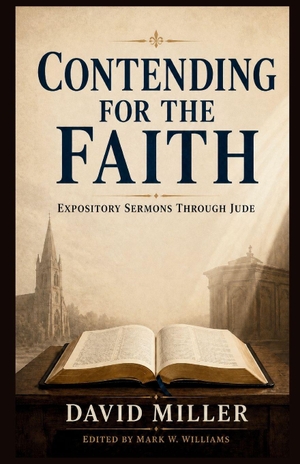 Miller, David. Contending for the Faith - Expository Sermons Through Jude. Independently published, 2026.