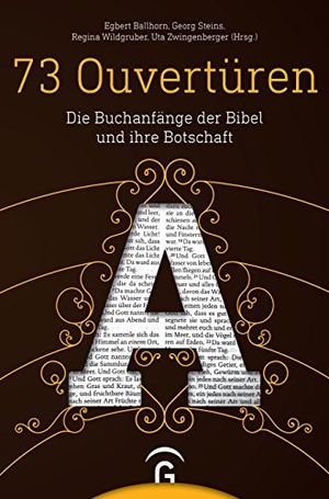 Zwingenberger, Uta / Egbert Ballhorn et al (Hrsg.). 73 Ouvertüren - Die Buchanfänge der Bibel und ihre Botschaft. Guetersloher Verlagshaus, 2018.