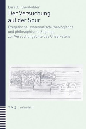 Kneubühler, Lara A.. Der Versuchung auf der Spur - Exegetische, systematisch-theologische und philosophische Zugänge zur Versuchungsbitte des Unservaters. Theologischer Verlag Ag, 2026.