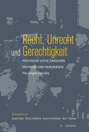 Eberle, Annette / Thomas Schlemmer et al (Hrsg.). Recht, Unrecht und Gerechtigkeit - Politische Justiz zwischen Diktatur und Demokratie. Für Jürgen Zarusky. Metropol Verlag, 2023.