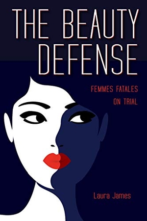 James. The Beauty Defense - Femmes Fatales on Trial. Kent State University Press, 2020.
