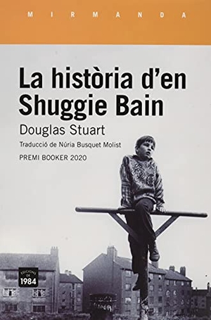 Busquet Molist, Núria / Douglas Stuart. La història d'en Shuggie Bain. Edicions de 1984, 2021.