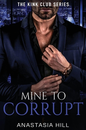 Hill, Anastasia. Mine to Corrupt. The Book Publishing Pros, 2025.
