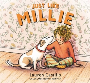 Castillo, Lauren. Just Like Millie - An encouraging story of first pet ownership for every shy child needing a confidence boost. Walker Books - IWUK, 2024.