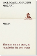 Mozart: the man and the artist, as revealed in his own words