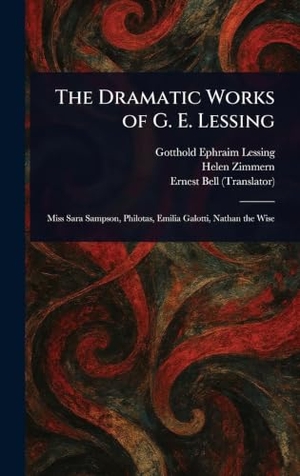 Lessing, Gotthold Ephraim / Zimmern, Helen et al. The Dramatic Works of G. E. Lessing. British Library, Historical Print Editions, 2025.
