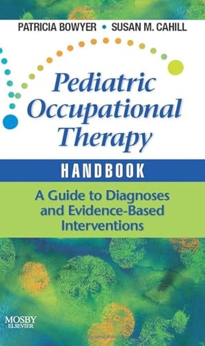 Bowyer, Patricia / Susan M. Cahill. Pediatric Occupational Therapy Handbook - A Guide to Diagnoses and Evidence-Based Interventions. Elsevier - Health Sciences Division, 2008.