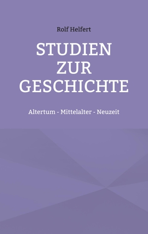 Helfert, Rolf. Studien zur Geschichte - Altertum - Mittelalter - Neuzeit. Books on Demand, 2022.