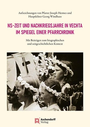 Zumholz, Maria Anna / Michael Hirschfeld (Hrsg.). NS-Zeit und Nachkriegsjahre in Vechta im Spiegel einer Pfarrchronik - Aufzeichnungen von Pfarrer Joseph Hermes und Hauptlehrer Georg Windhaus. Mit Beiträgen zum biographischen und zeitgeschichtlichen Kontext. Aschendorff Verlag, 2025.