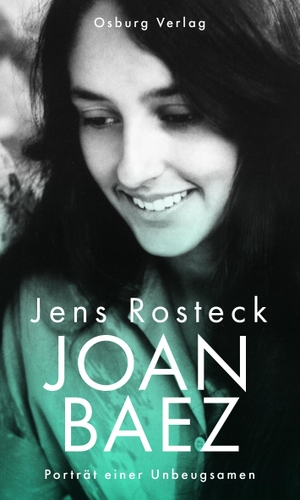 Rosteck, Jens. Joan Baez - Porträt einer Unbeugsamen. Osburg Verlag, 2017.