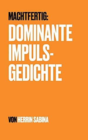 Sabina, Herrin. Dominante Impulsgedichte - Machtfertig. Books on Demand, 2021.