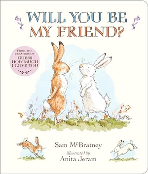 McBratney, Sam. Will You Be My Friend? Padded Board Book - (Discover Little Nutbrown Hare's New Friendship in This Follow-Up to 'Guess How Much I Love You' for Toddlers & Preschoolers). Candlewick Press (MA), 2024.