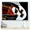 Feinheiten - Alte Gitarren im Detail (hochwertiger Premium Wandkalender 2025 DIN A2 quer), Kunstdruck in Hochglanz