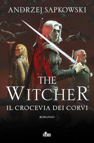 Sapkowski, Andrzej. Il crocevia dei corvi. The Witcher. Nord, 2025.