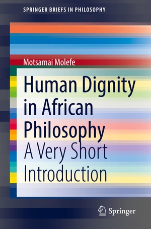 Molefe, Motsamai. Human Dignity in African Philosophy - A Very Short Introduction. Springer International Publishing, 2022.