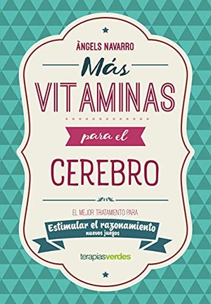 Navarro, Àngels. Más vitaminas para el cerebro : razonamiento : el mejor tratamiento para estimular el razonamiento. Terapias Verdes, 2021.