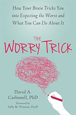 Carbonell, David A. The Worry Trick - How Your Brain Tricks You Into Expecting the Worst and What You Can Do about It. New Harbinger Publications, 2016.