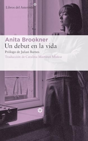 Brookner, Anita / Julian Barnes. Un debut en la vida. Libros del Asteroide S.L.U., 2018.