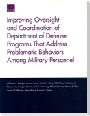 Improving Oversight and Coordination of Department of Defense Programs That Address Problematic Behaviors Among Military Personnel