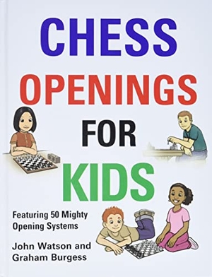 Burgess, Graham / John Watson. Chess Openings for Kids. Gambit Publications Ltd, 2011.
