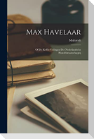 Max Havelaar: Of De Koffie-Veilingen Der Nederlandsche Handelsmaatschappij