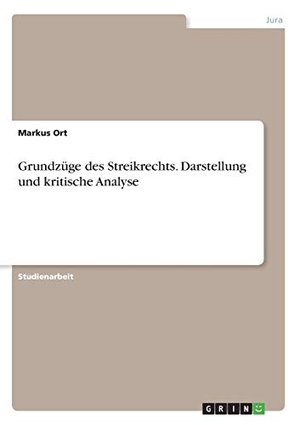 Ort, Markus. Grundzüge des Streikrechts. Darstellung und kritische Analyse. GRIN Publishing, 2016.