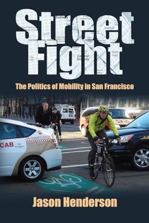 Henderson, Jason. Street Fight - The Politics of Mobility in San Francisco. University of Massachusetts Press, 2013.