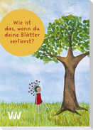 Wie ist das, wenn Du Deine Blätter verlierst?