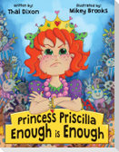 Princess Priscilla, Enough is Enough