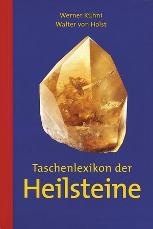Kühni, Werner / Walter von Holst. Taschenlexikon der Heilsteine. AT Verlag, 2017.