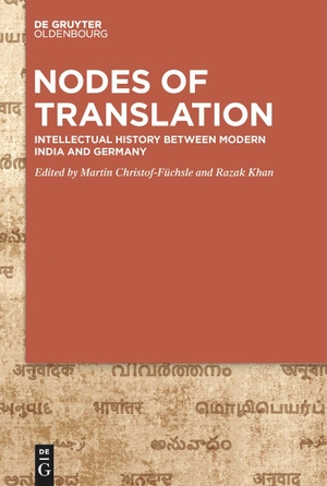 Christof-Füchsle, Martin / Razak Khan (Hrsg.). Nodes of Translation - Intellectual History between Modern India and Germany. de Gruyter Oldenbourg, 2024.