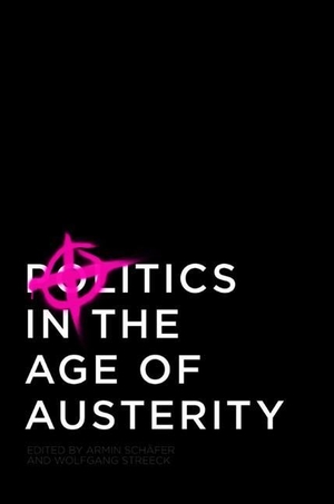 Streeck, Wolfgang / Armin Schäfer (Hrsg.). Politics in the Age of Austerity. Polity Press, 2013.